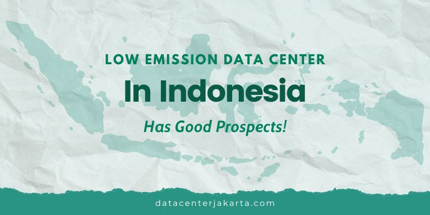 Low emission data center in Indonesia has good prospects