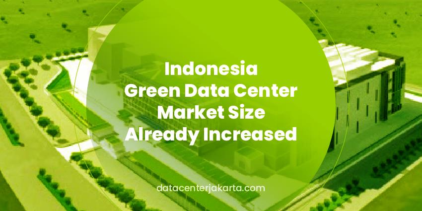 Indonesia Green Data Center Market Size Already Increased