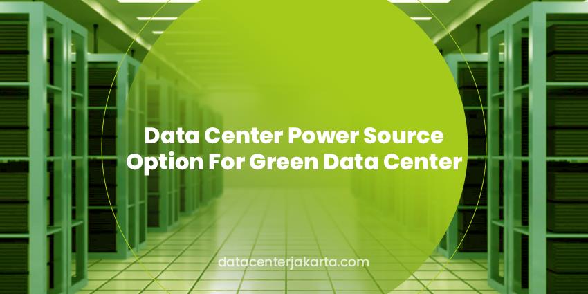 Data Center Power Source Option For Green Data Center